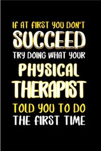 If at first you don't succeed try doing what your physical therapist told you to do the first time
