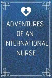 Adventures of An International Nurse: Perfect Gift For A Nurse (100 Pages, Blank Notebook, 6 x 9) (Cool Notebooks) Paperback