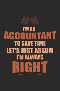 I Am An Accountant To Save Time Let's Just Assume I'm Always Right