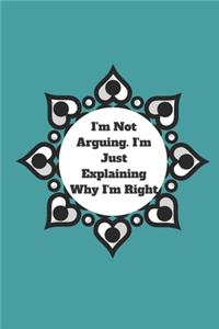 I'm Not Arguing. I'm Just Explaining Why I'm Right