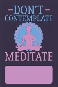 Don't Contemplate Meditate