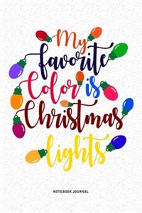 My Favorite Color Is Christmas Lights: A 6x9 Inch Diary Notebook Journal With A Bold Text Font Slogan On A Matte Cover and 120 Blank Lined Pages Makes A Great Alternative To A Card