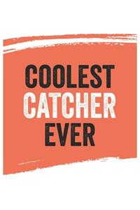 Coolest catcher Ever Notebook, catchers Gifts catcher Appreciation Gift, Best catcher Notebook A beautiful