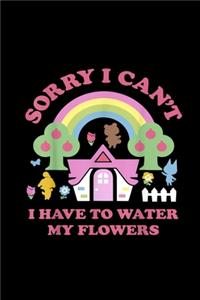 Crossing Sorry I Can't I Have To Water My Flowers