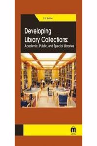 Developing Library Collections: Academic, Public, and Special Libraries