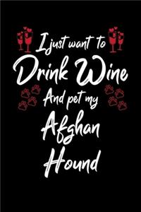 I Just Want To Drink Wine And Pet My Afghan Hound