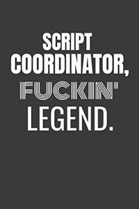 Script Coordinator Fuckin Legend