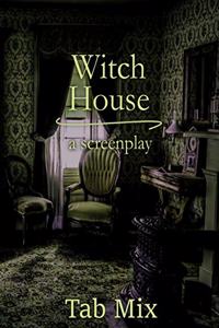 Witch House: A Screenplay