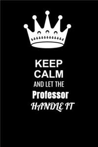 Keep Calm and Let the Professor Handle It