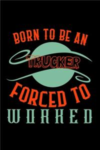Born to be a trucker. Forced to worked