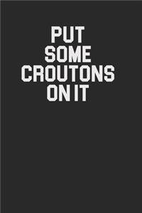 Put Some Croutons On It 120 Page Notebook Lined Journal for Crouton Salad Lovers
