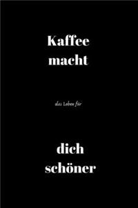 Kaffee macht das Leben für dich schöner