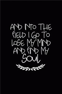 And Into The Field I Go To Lose My Mind And Find My Soul