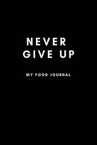 Never Give UP My Food Journal