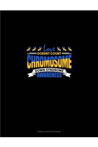 Love Doesn't Count Chromosomes Down Syndrome Awareness