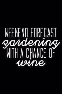 Weekend forecast Gardening with a chance of wine