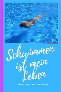 Schwimmen ist mein Leben mein Trainings Tagebuch incl. 4 Trainings-Pläne: Schwimm Trainings-Tagebuch für Schwimmer. Trainings-Planer für Wettkampf-Schwimmer und Hobby Plantscher zum Aufzeichnen deiner Trainingseinheiten. F