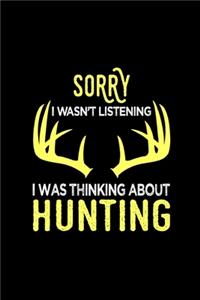 Sorry I Wasn't Listening I Was Thinking About Hunting