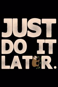 Just Do It Later