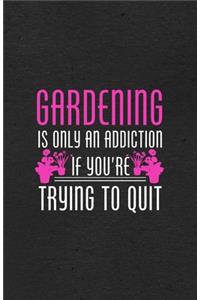 Gardening Is Only an Addiction If You're Trying to Quit A5 Lined Notebook