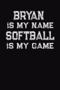 Bryan Is My Name Softball Is My Game: Softball Themed College Ruled Compostion Notebook - Personalized Gift for Bryan