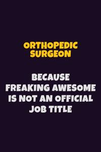 Orthopedic surgeon, Because Freaking Awesome Is Not An Official Job Title
