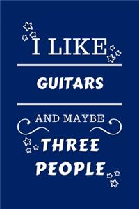 I Like Guitars And Maybe Three People