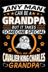Any Man Can Be A Grandpa But It Takes Someone Special To Be A Cavalier King Charles Grandpa