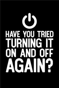 Have You Tried Turning It On And Off Again