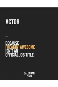 Actor because freakin' Awesome isn't an Official Job Title