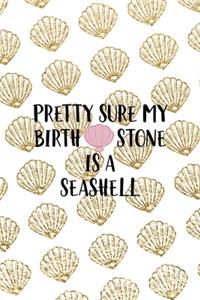 Pretty Sure My Birth Stone Is A Seashell