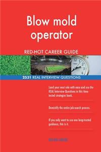 Blow mold operator RED-HOT Career Guide; 2531 REAL Interview Questions