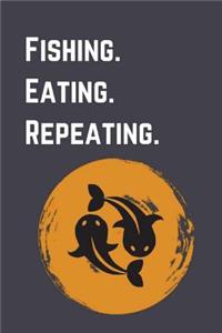 Fishing. Eating. Repeating.