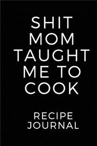 Shit Mom Taught Me To Cook