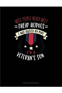 Most People Never Meet Their Heroes I Was Raised by Mine I'm a Veteran's Son