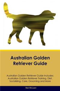 Australian Golden Retriever Guide Australian Golden Retriever Guide Includes