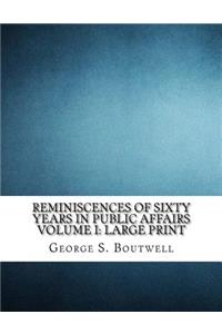 Reminiscences of Sixty Years in Public Affairs Volume I
