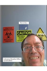 How to be a Laboratory Biosafety Officer second edition