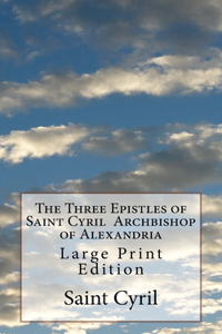 Three Epistles of Saint Cyril Archbishop of Alexandria