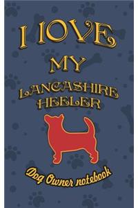 I Love My Lancashire Heeler - Dog Owner Notebook: Doggy Style Designed Pages for Dog Owner to Note Training Log and Daily Adventures.