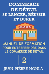 Commerce de Détail - Se Lancer, Réussir Et Durer