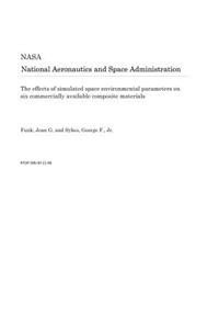 The Effects of Simulated Space Environmental Parameters on Six Commercially Available Composite Materials