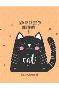 Every Day Is A Good Day When You Have a Cat Daily Journal