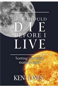 If I Should Die Before I Live