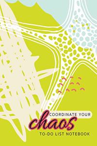 Coordinate Your Chaos To-Do List Notebook