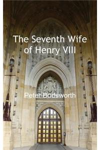 The Seventh Wife of Henry VIII