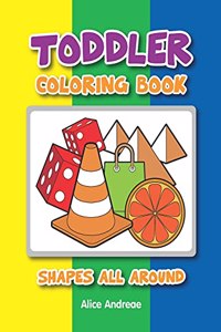 Toddler Coloring Book: Shapes all Around coloring and activity books for kids ages 4-8