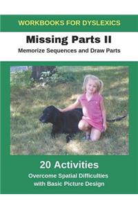 Workbooks for Dyslexics - Missing Parts II - Memorize Sequences and Draw Parts - Overcome Spatial Difficulties with Basic Picture Design
