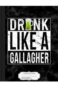 Drink Like a Gallagher Composition Notebook