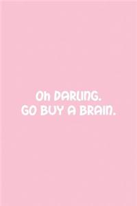 Oh Darling. Go Buy a Brain.